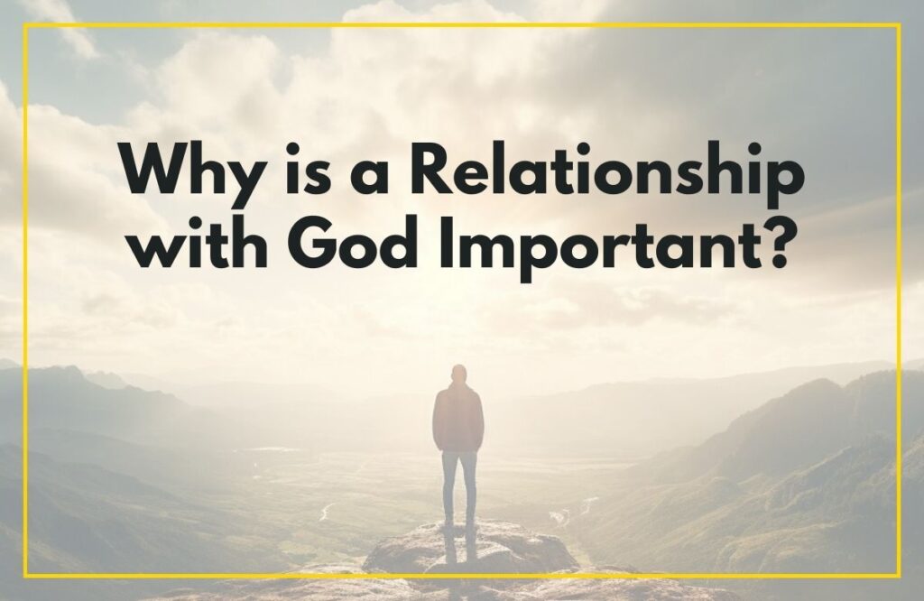 Why is a Relationship with God Important